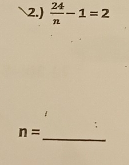 2.)  24/n -1=2
: 
_
n=