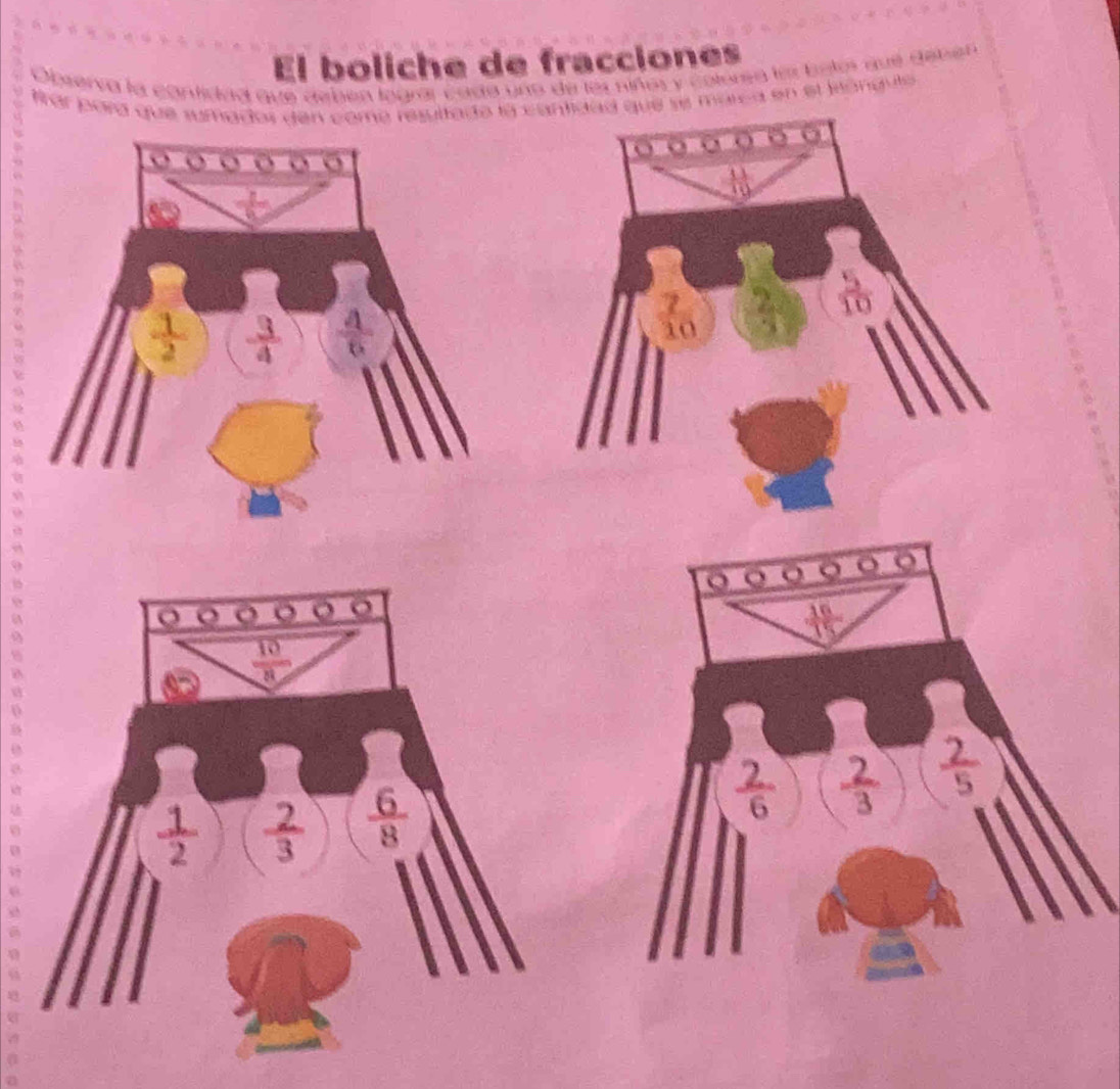 El boliche de fracciones 
n é le bo los qé d e bet 
Observa la contidad que debén logí 
Je t 
frar para que sumados den como resultado la
 1/2   3/4 
 7/10  2 1o 1
t_
 10/8 
 1/2   2/3   6/8   2/6   2/3   2/5 