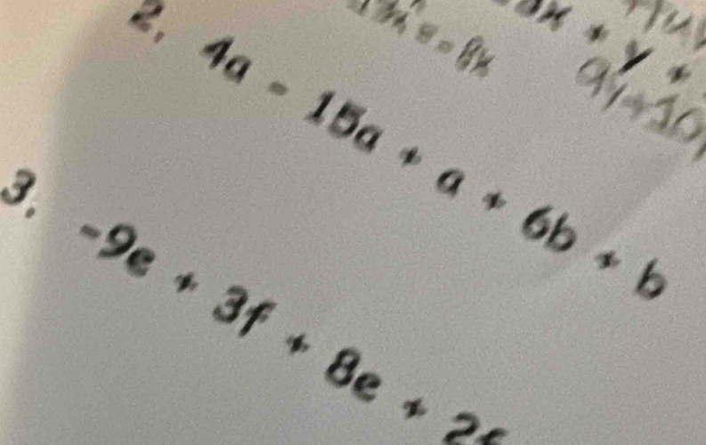 m=8x 3x+y+1
10°
4a-15a+a+6b+b
3. -9e+3f+8e+2e