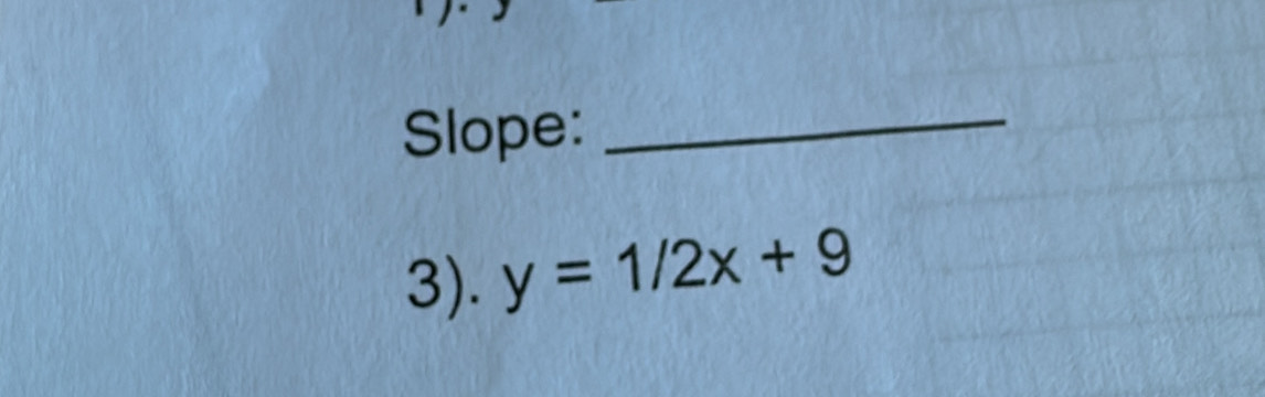 Slope:_ 
3). y=1/2x+9