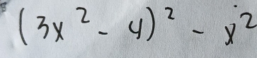 (3x^2-4)^2-x^2