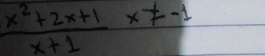  (x^2+2x+1)/x+1 * != -1