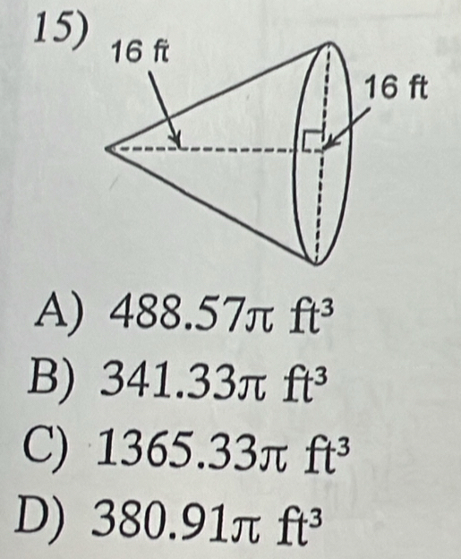 Solved: 15 A) 488.57π ft^3 B) 341.33π ft^3 C) 1365.33π ft^3 D) 380.91π ...