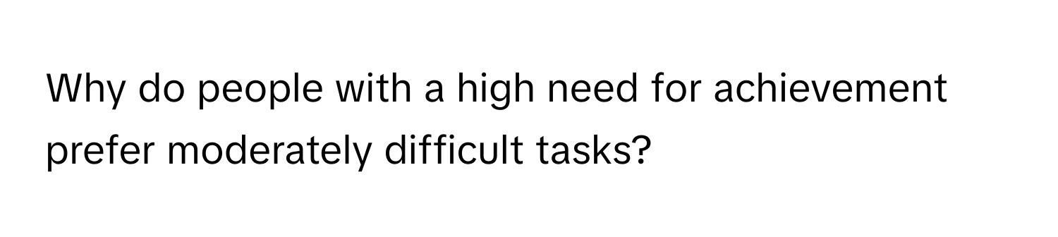 Why do people with a high need for achievement prefer moderately difficult tasks?