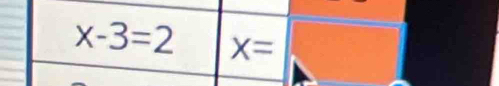 x-3=2 X=