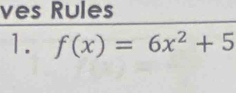 ves Rules 
1. f(x)=6x^2+5