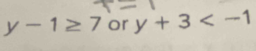 y-1≥ 7 or y+3