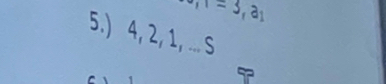 -3, a_1
5.) 4, 2, 1, ... S