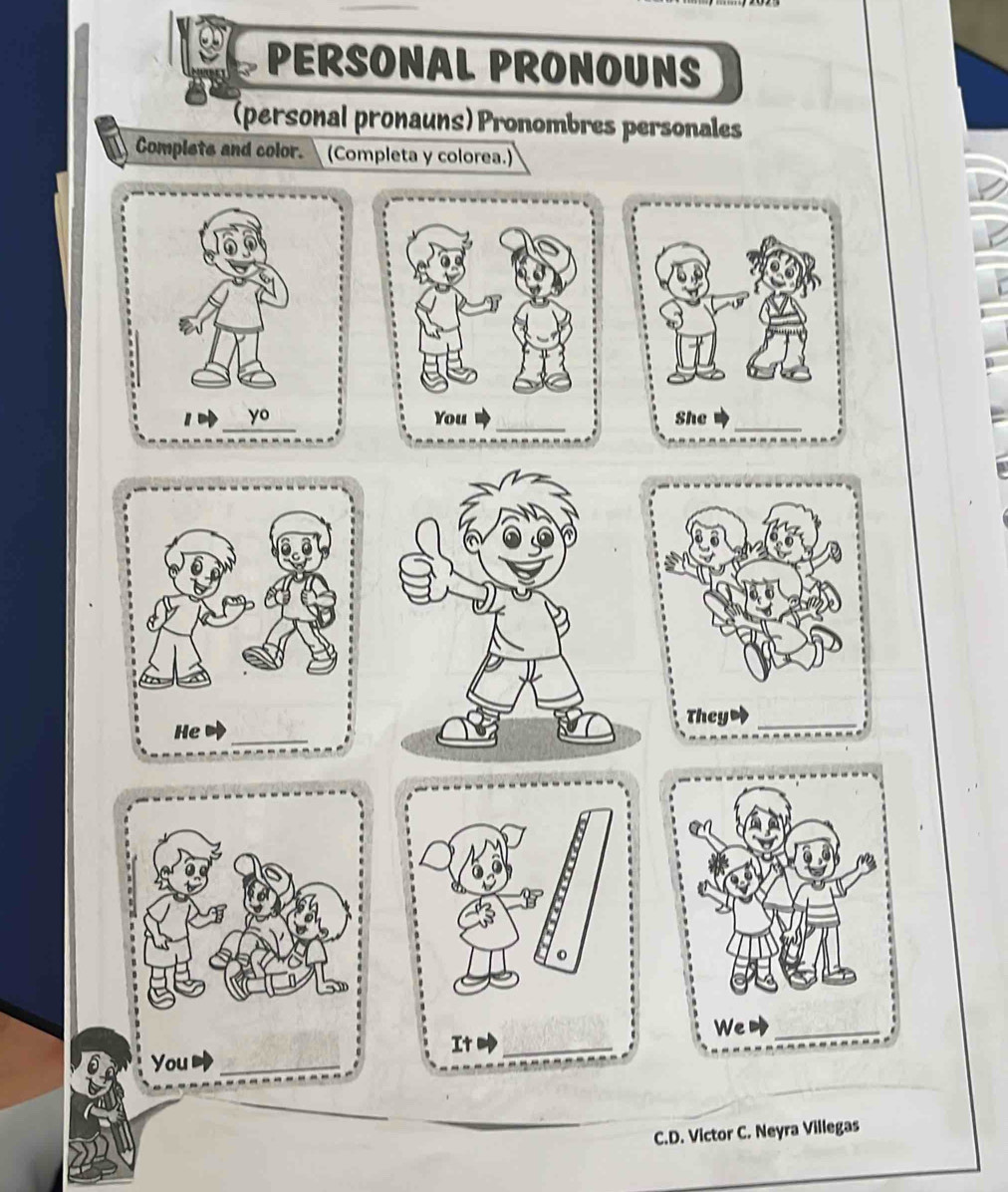 PERSONAL PRONOUNS 
(personal pronauns)Pronombres personales 
Complets and color. (Completa y colorea.) 
yo 
You_ 
C.D. Victor C. Neyra Villegas