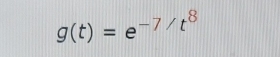 g(t)=e^(-7/t^8)