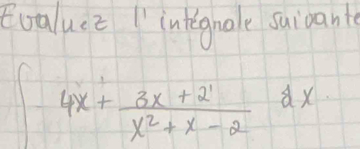 Roaluce " integnale suivant
∈t -4x+ (3x+2^1)/x^2+x-2 dx