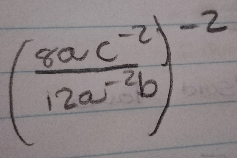 ( (8ac^(-2))/12a^(-4)b )^-2