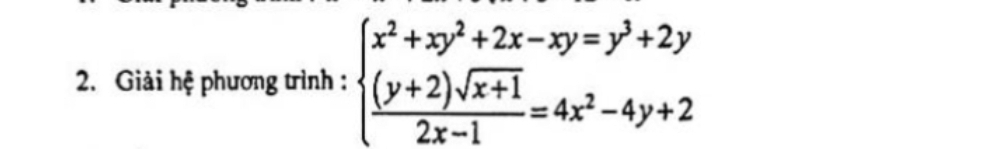 Giải hệ phương trình : beginarrayl x^2+xy^2+2x-xy=y^3+2y  ((y+2)sqrt(x+1))/2x-1 =4x^2-4y+2endarray.