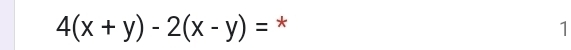 4(x+y)-2(x-y)= * 
1