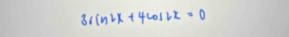 3sin 2x+4cos 2x=0