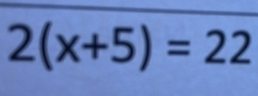 2(x+5)=22