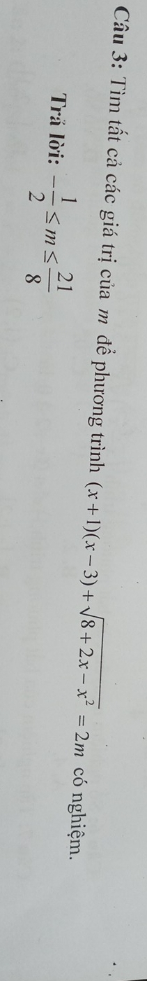 Tìm tất cả các giá trị của m để phương trình (x+1)(x-3)+sqrt(8+2x-x^2)=2m có nghiệm. 
Trả lời: - 1/2 ≤ m≤  21/8 