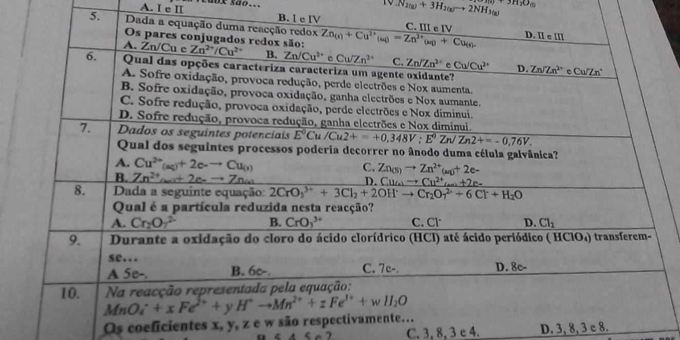 N_2(g)+3H_2(g)to 2NH_3(g) +3H_2O_(l)
A. I e Ⅱ B.
5.
Os coeficientes x, y, z e w
C. 3, 8, 3 e 4. D. 3, 8, 3 e 8.