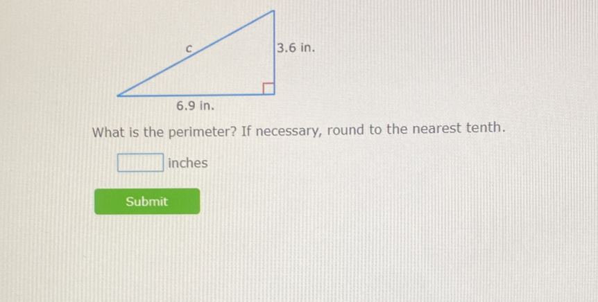 What is the perimeter? If necessary, round to the nearest tenth.
□ inches
Submit