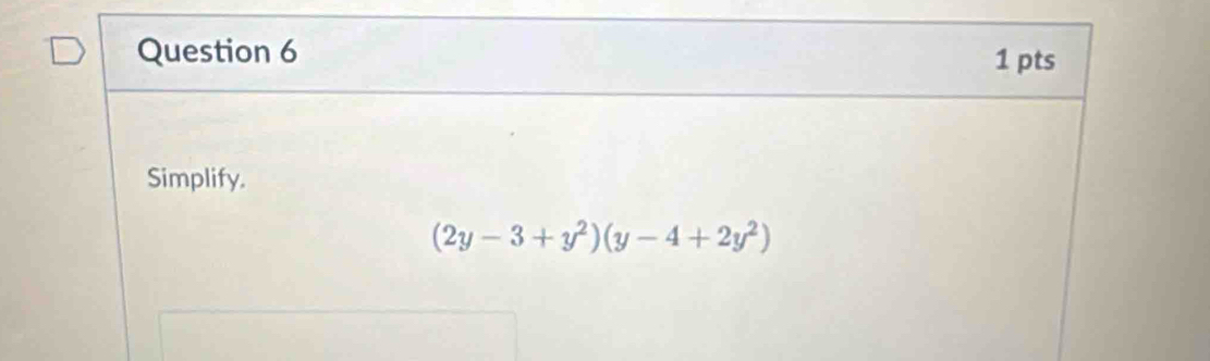 Simplify.
(2y-3+y^2)(y-4+2y^2)