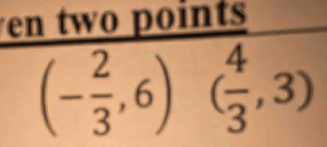 en two points
R
(- 2/3 ,6)( 4/3 ,3)