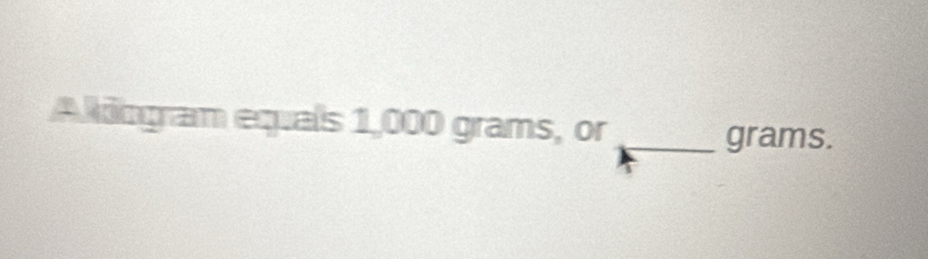 Aldogram equals 1,000 grams, or 
_grams.