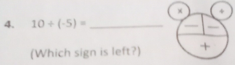 10/ (-5)= _ 
(Which sign is left?)