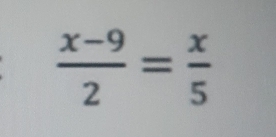  (x-9)/2 = x/5 