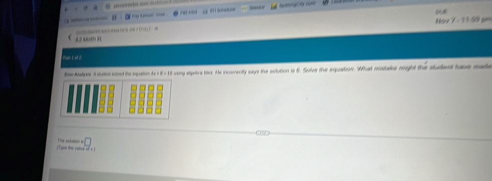 BosmingCity com 
F 
[ on 

6.2 Math Xi 
thas id i 
Bew Atalysts A stedent saived the squation 4x + 8 = 16 using algebra biles. He incorrectly says the solution is 6. Solve the equation. What mstake might the student taye made 
The solueen is □ 
(Type the valua of × )