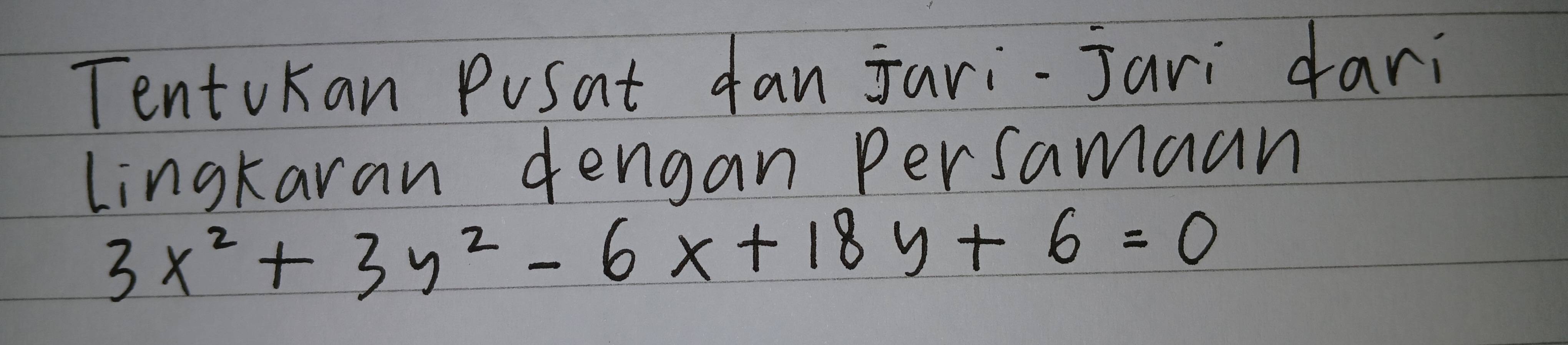 TentoKan Pusat fan jari-jari dari 
Lingkaran dengan persamaan
3x^2+3y^2-6x+18y+6=0