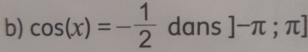 cos (x)=- 1/2  dans ]-π ;π ]