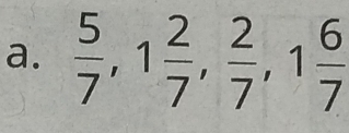  5/7 , 1 2/7 ,  2/7 , 1 6/7 