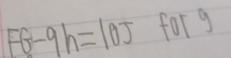 Fθ -9h=10J for g