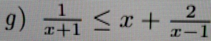  1/x+1 ≤ x+ 2/x-1 