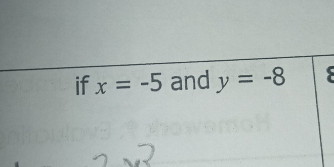 if x=-5 and y=-8