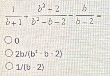 0
2b/(b^2-b-2)
1/(b-2)