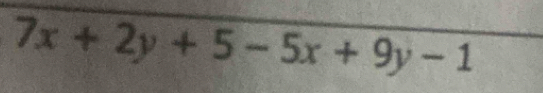 7x+2y+5-5x+9y-1