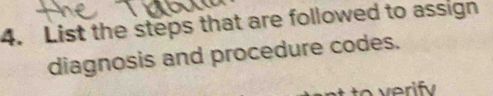 List the steps that are followed to assign 
diagnosis and procedure codes.