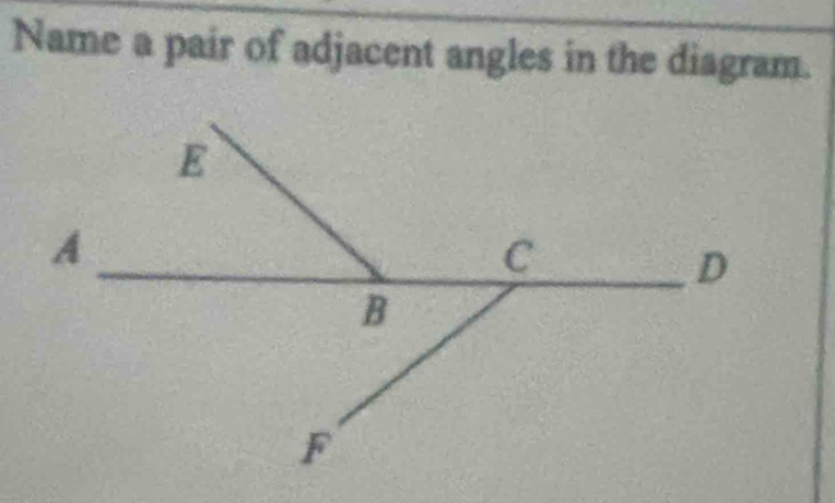 Name a pair of adjacent angles in the diagram.