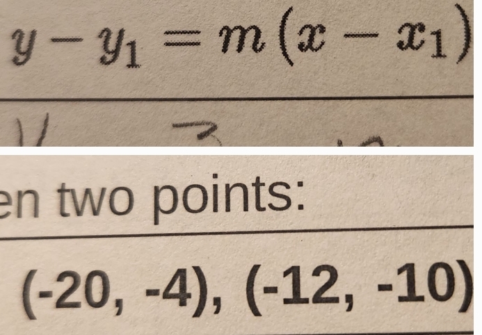 y-y_1=m(x-x_1)
en two points:
(-20,-4), (-12,-10)