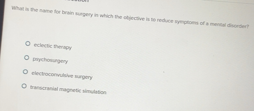 Solved: What is the name for brain surgery in which the objective is to ...