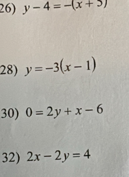 y-4=-(x+5)
28) y=-3(x-1)
30) 0=2y+x-6
32) 2x-2y=4