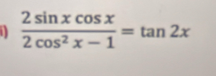  2sin xcos x/2cos^2x-1 =tan 2x