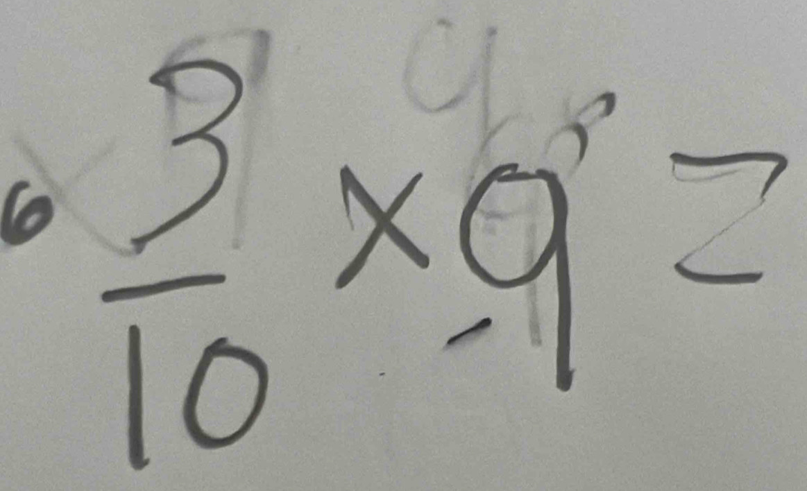 6  3/10 * 9=