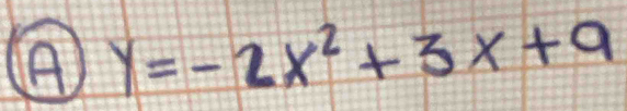 A y=-2x^2+3x+9