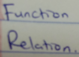 Funchion 
Relation.