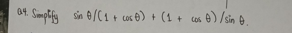 Simpify sin θ /(1+cos θ )+(1+cos θ )/sin θ.