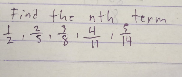 Find the n+h term
 1/2 ,  2/5 ,  3/8 ,  4/11 ,  5/14 