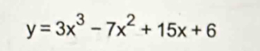 y=3x^3-7x^2+15x+6