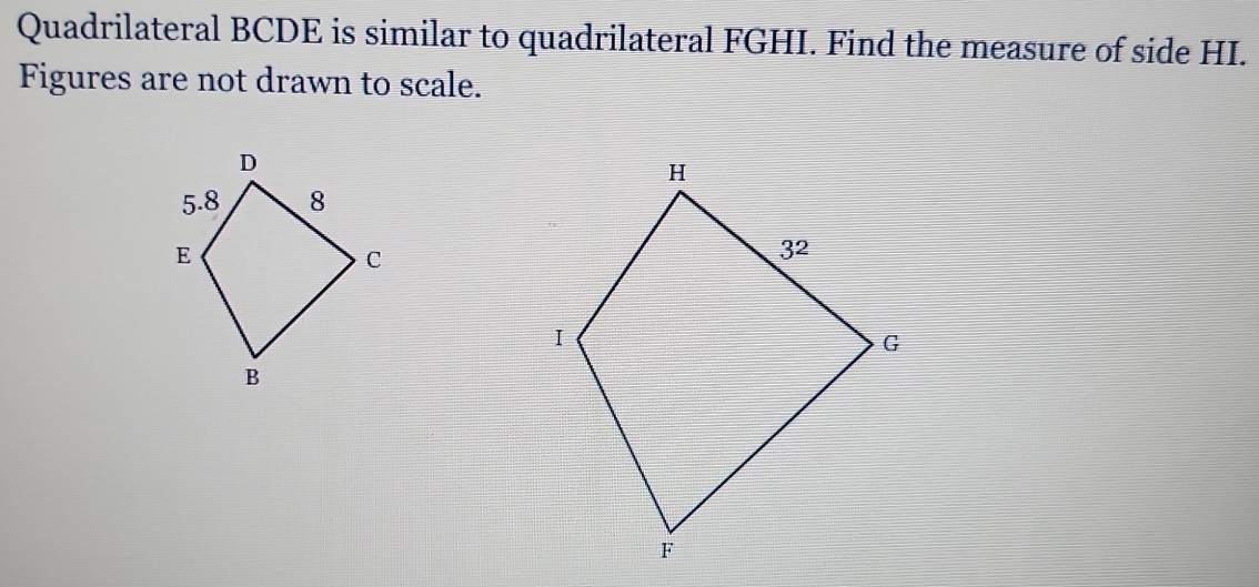 Quadrilateral BCDE is similar to quadrilateral FGHI. Find the measure of side HI.
Figures are not drawn to scale.